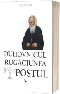 Duhovnicul. Rugaciunea. Postul