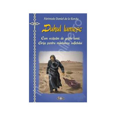 Duhul lumesc. Cum scapam de grijile lumii. Grija pentru mantuirea sufletului