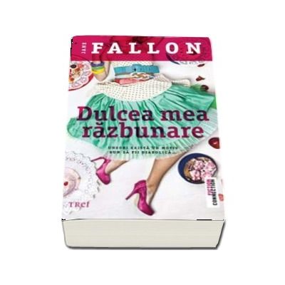 Dulcea mea razbunare. Uneori exita un motiv bun sa fii diabolica... - Jane Fallon