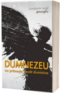 Dumnezeu nu primeste decat duminica