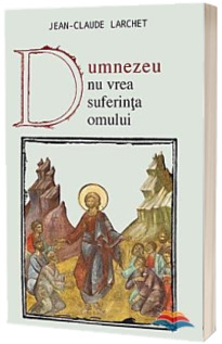 Dumnezeu nu vrea suferinta omului