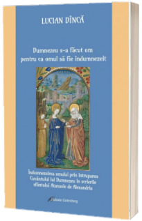 Dumnezeu s-a facut om pentru ca omul sa fie indumnezeit