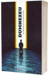 Dumnezeu si destinul Universului