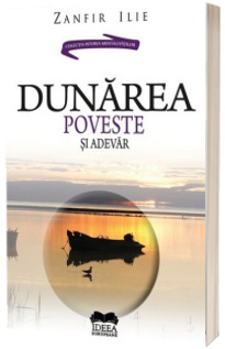 Dunarea. Poveste si adevar