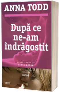 Dupa ce ne-am indragostit - Al treilea volum din seria After