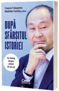 Dupa sfarsitul istoriei. Un dialog despre ultimii 30 de ani