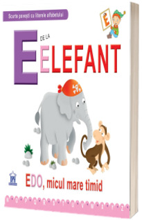 E de la elefant. Edo, micul mare timit (Scurte povesti cu literele alfabetului)