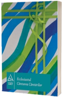 Ecclesiastul. Cantarea Cantarilor