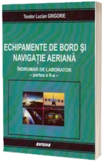 Echipamente de bord si navigatie aeriana. Indrumar de laborator partea a II-a