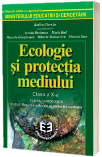 Ecologie si protectia mediului. Manual pentru clasa a X-a