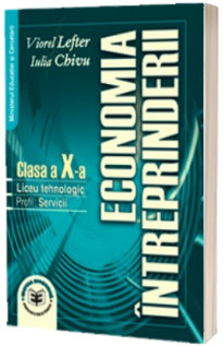 Economia intreprinderii, pentru clasa a X-a Economia intreprinderii, pentru clasa a X-a