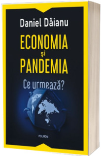 Economia si pandemia. Ce urmeaza?