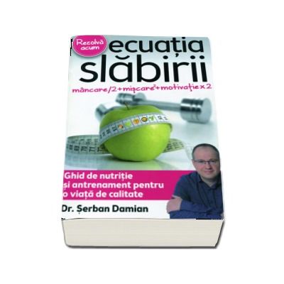 Ecuatia slabirii de Dr. Serban Damian - Ghid de nutritie si antrenament pentru o viata de calitate