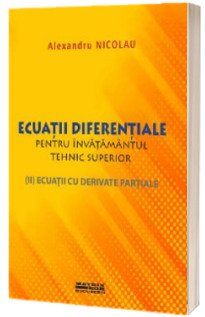 Ecuatii diferentiale pentru invatamantul tehnic superior. Ecuatii cu derivate partiale