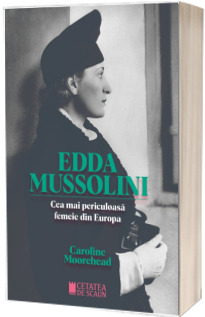 Edda Mussolini. Cea mai periculoasa femeie din europa