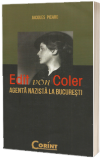 Edit Von Coler. Agenta nazista la Bucuresti
