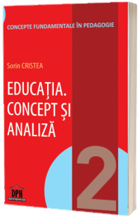 Educatia. Concept si analiza - Conceptele fundamentale in pedagogie, volumul II