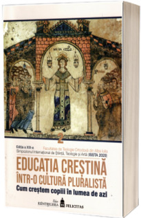 Educatia crestina intr-o cultura pluralista. Cum crestem copiii in lumea de azi