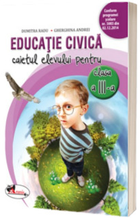 Educatie civica. Caietul elevului pentru clasa a III-a - Dumitra Radu (editie noua)