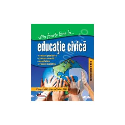 Educatie civica, clasa a III-a (Stiu foarte bine la...)