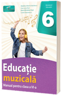 Educatie Muzicala. Manual pentru clasa a VI-a