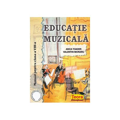 Educatie muzicala. Manual pentru clasa a VIII-a (Anca Toader)