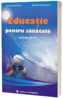 Educatie pentru sanatate. Clasele III-IV