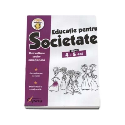 Educatie pentru Societate, nivel 4-5 ani. Dezvoltare socio-emotionala. Dezvoltare sociala. Dezvoltare emotionala (Colectia Stupul)