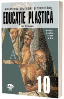 Educatie plastica. Manual pentru clasa a X-a