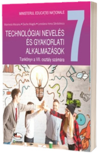Educatie tehnologica si aplicatii practice cls. a VII-a, manual in limba maghiara