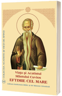 Eftimie cel Mare. Viata si Acatistul Sfantului Cuvios
