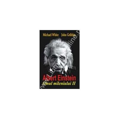 ALBERT EINSTEIN - Omul mileniului II