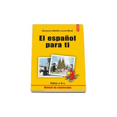 El espanol para ti. Manual de conversatie (Editia a II-a)