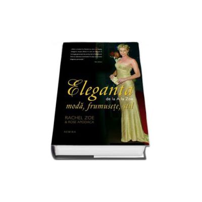 Eleganta de la A la Zoe. Moda, frumusete, stil (Colectia Bonton)