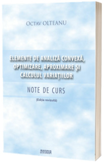 Elemente de analiza convexa, optimizare, aproximare si calculul variatiilor