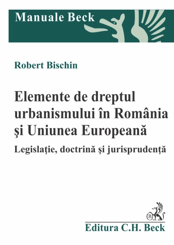 Elemente de dreptul urbanismului in Romania si Uniunea Europeana. Legislatie, doctrina si jurisprudenta
