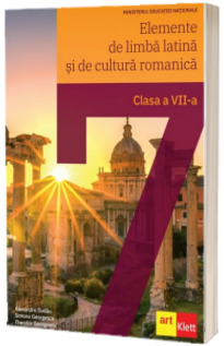 Elemente de limba latina si de cultura romanica. Manual pentru clasa a VII-a