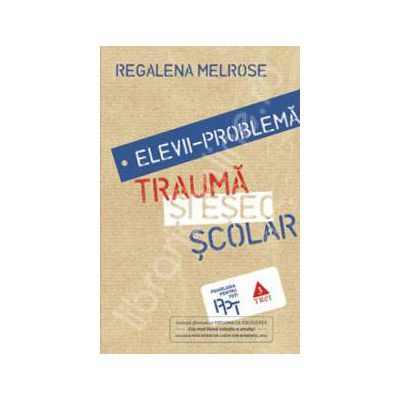 Elevii problema. Trauma si esec scolar