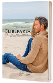 Eliberarea de jocurile mintii - Ghid practic pentru iluminare