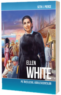 Ellen White pe intelesul adolescentilor