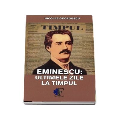 Eminescu: ultimele zile la Timpul