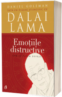 Emotiile distructive. (Editia a III-a) Cum le putem depasi? Dialog stiintific cu Dalai Lama