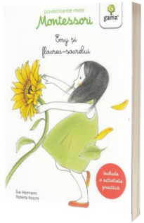 Emy si floarea-soarelu. Colectia Povestioarele mele Montessori