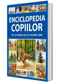 Enciclopedia copiilor. Tot ce trebuie sa stii despre lume