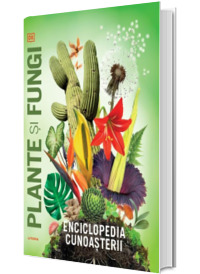 Enciclopedia cunoasterii. Plante si fungi