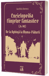 Enciclopedia fiintelor fantastice (A-M)