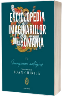 Enciclopedia imaginariilor din Romania. Vol. IV: Imaginar religios