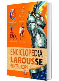 Enciclopedia Larousse pentru copii - Editie Cartonata