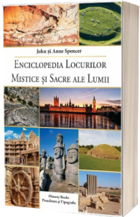 Enciclopedia locurilor mistice si sacre ale lumii - John Spencer, Anne Spencer