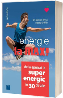 Energie la MAX! De la epuizat la superenergic in 30 de zile